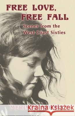 Free Love, Free Fall: Scenes from the West Coast Sixties Merimee Moffitt Merimee M. Moffitt 9781639014347 ISBN Services - książka