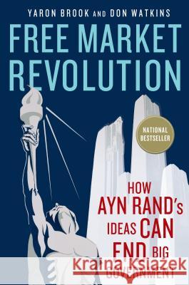 Free Market Revolution: How Ayn Rand's Ideas Can End Big Government Brook, Yaron 9781137278388  - książka