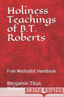 Free Methodist Handbook: Holiness Teachings of B.T. Roberts Rev Benjamin Titus Roberts Dr John Wesley Slider 9781491072394 Createspace - książka