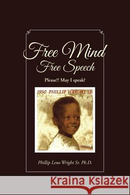 Free Mind Free Speech Phillip Leno Wright Sr. Ph. D. 9781496956439 Authorhouse - książka