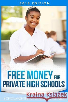 Free Money For Private High Schools: Scholarships and Financial Aid Education First Publishing 9781984943125 Createspace Independent Publishing Platform - książka