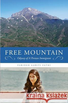Free Mountain: Odyssey of A Persian Immigrant Sabeti Fathi, Farideh 9781546481300 Createspace Independent Publishing Platform - książka