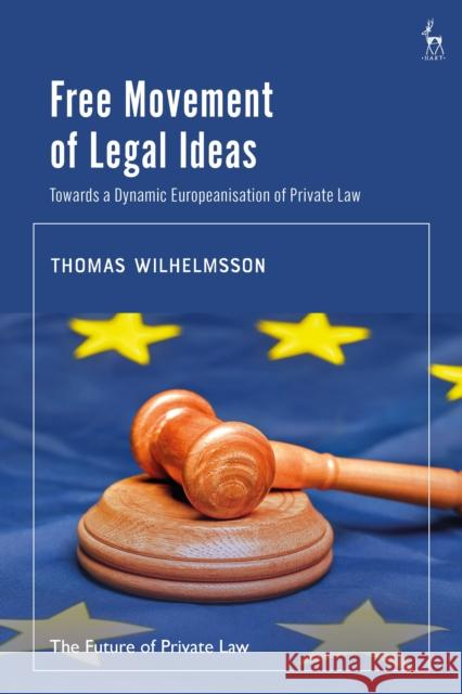 Free Movement of Legal Ideas: Towards a Dynamic Europeanisation of Private Law Thomas (University of Helsinki, Finland) Wilhelmsson 9781509977291 Hart Publishing - książka