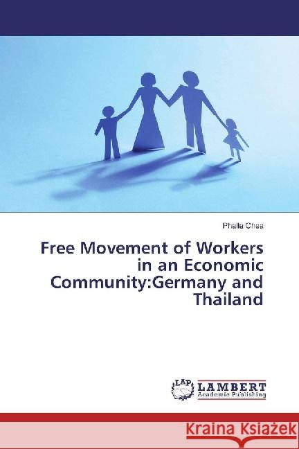 Free Movement of Workers in an Economic Community:Germany and Thailand Chea, Phalla 9783659916441 LAP Lambert Academic Publishing - książka