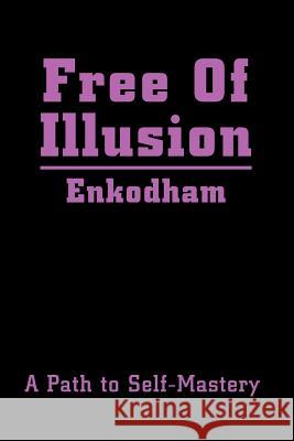 Free Of Illusion: A Path to Self-Mastery Enkodham 9780595220670 Writers Club Press - książka