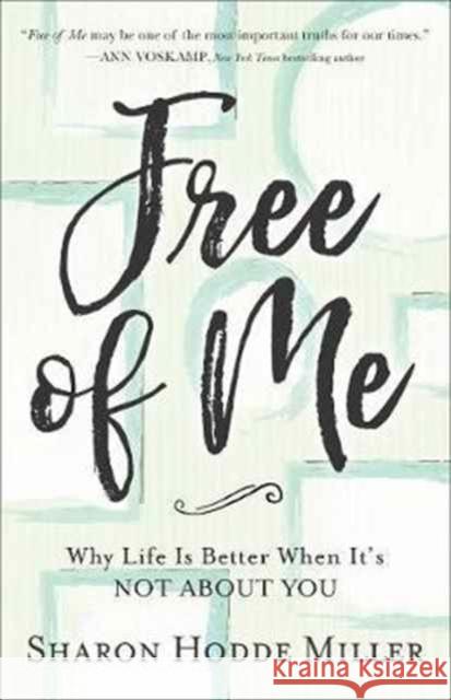 Free of Me – Why Life Is Better When It`s Not about You Sharon Hodde Miller 9780801075230 Baker Publishing Group - książka