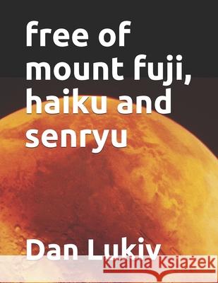 free of mount fuji, haiku and senryu Dan Lukiv 9781691084319 Independently Published - książka