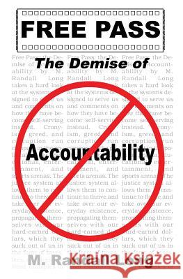 Free Pass: The Demise of Accountability M. Randall Long 9781542466172 Createspace Independent Publishing Platform - książka