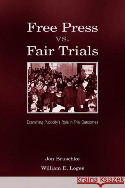 Free Press vs. Fair Trials: Examining Publicity's Role in Trial Outcomes Bruschke, Jon 9780805843255 Lawrence Erlbaum Associates - książka