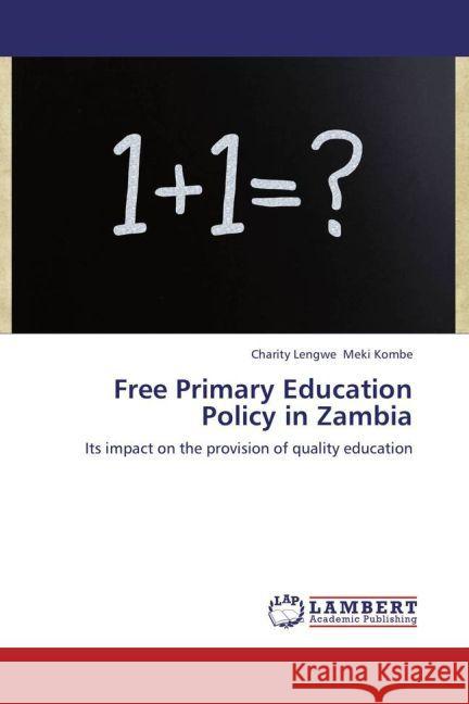 Free Primary Education Policy in Zambia : Its impact on the provision of quality education Meki Kombe, Charity Lengwe 9783659239694 LAP Lambert Academic Publishing - książka