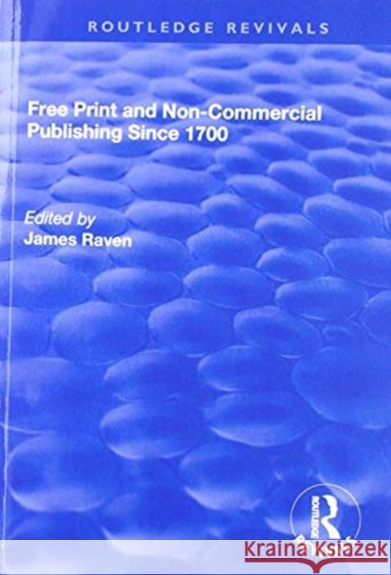 Free Print and Non-Commercial Publishing Since 1700 James Raven 9781138718005 Taylor & Francis (ML) - książka