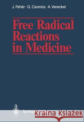 Free Radical Reactions in Medicine Janos Feher Geza Csomos Andras Vereckei 9783642831065 Springer - książka