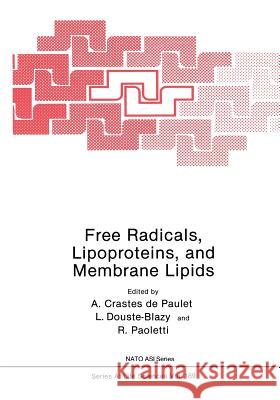 Free Radicals, Lipoproteins, and Membrane Lipids A. Craste L. Douste-Blazy Rodolfo Paoletti 9781468474299 Springer - książka