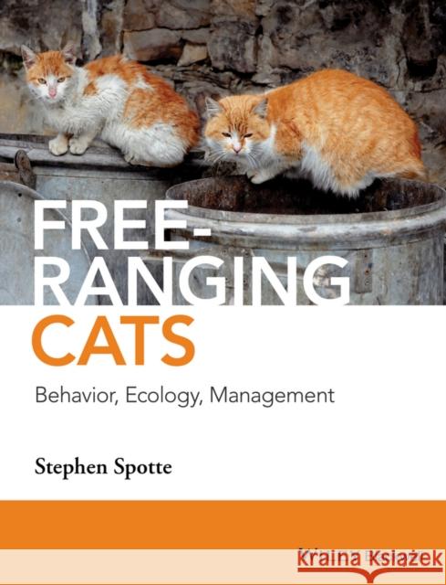 Free-Ranging Cats: Behavior, Ecology, Management Spotte, Stephen 9781118884010 John Wiley & Sons - książka