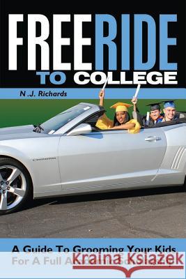 Free Ride to College: A Guide to Grooming Your Kids For a Full Academic Scholarship Ross, Joylynn 9780991197903 Free Ride to College Media - książka