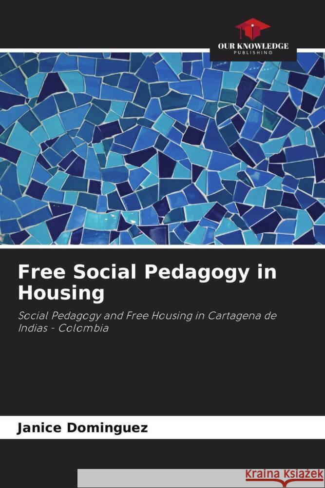 Free Social Pedagogy in Housing Dominguez, Janice 9786206409632 Our Knowledge Publishing - książka