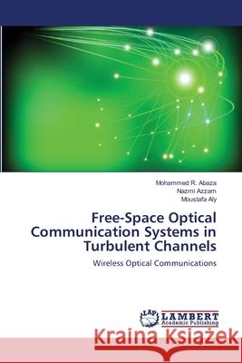 Free-Space Optical Communication Systems in Turbulent Channels Mohammed R Nazmi Azzam Moustafa Aly 9783659103582 LAP Lambert Academic Publishing - książka