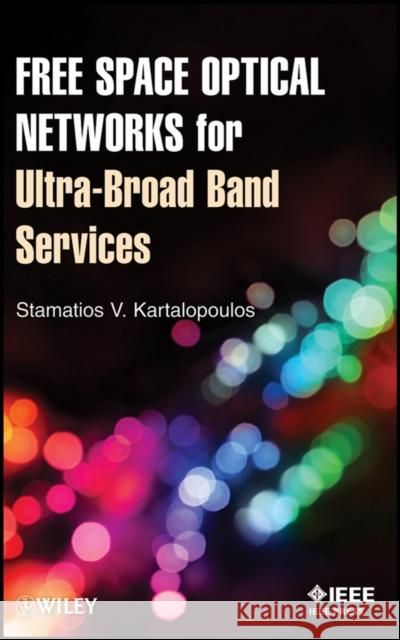Free Space Optical Networks for Ultra-Broad Band Services Stamatios V. Kartalopoulos 9780470647752 IEEE Computer Society Press - książka