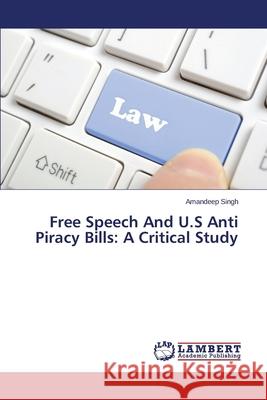 Free Speech and U.S Anti Piracy Bills: A Critical Study Singh Amandeep 9783659530302 LAP Lambert Academic Publishing - książka