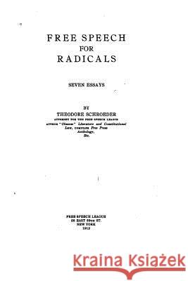 Free Speech for Radicals, Seven Essays Theodore Schroeder 9781533398192 Createspace Independent Publishing Platform - książka