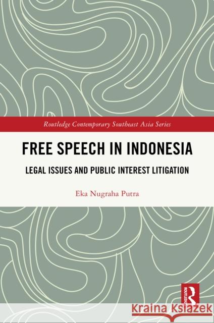 Free Speech in Indonesia: Legal Issues and Public Interest Litigation Eka Nugraha Putra 9781032661483 Routledge - książka
