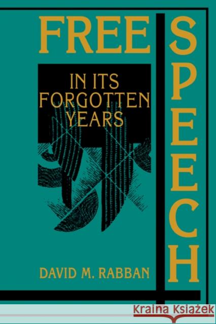 Free Speech in Its Forgotten Years, 1870-1920 Rabban, David M. 9780521655378 Cambridge University Press - książka