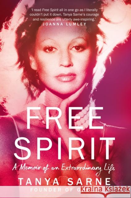 Free Spirit: A Memoir of an Extraordinary Life Tanya Sarne 9781784728465 Octopus Publishing Group - książka