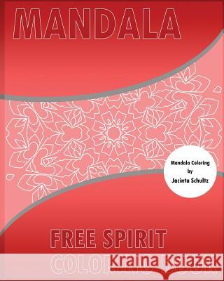 Free Spirit Coloring Book: 50 Mandalas to bring out your creative side, For Anger Release, For Insight, Healing, and Self-Expression Schultz, Jacinta 9781541317093 Createspace Independent Publishing Platform - książka