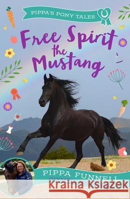 Free Spirit the Mustang Pippa Funnell 9781804543351 Bloomsbury Publishing PLC - książka