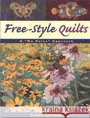 Free-style Quilts: A No Rules Approach Susan Carlson 9781571201027 C & T Publishing - książka