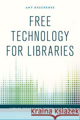 Free Technology for Libraries Amy Deschenes 9781442252967 Rowman & Littlefield Publishers - książka