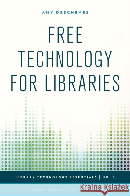 Free Technology for Libraries Amy Deschenes 9781442252974 Rowman & Littlefield Publishers - książka