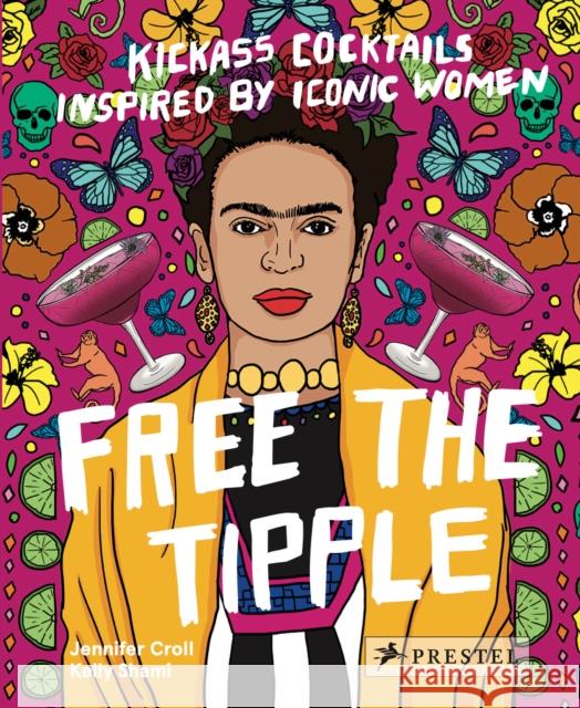 Free the Tipple: Kickass Cocktails Inspired by Iconic Women (revised ed.) Jennifer Croll 9783791389882 Prestel - książka