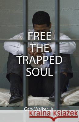 Free the Trapped Soul Gary Walker 9780996404051 Kingdom Kaught Publishing - książka