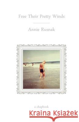 Free Their Pretty Winds Annie Rusnak 9781490378817 Createspace - książka