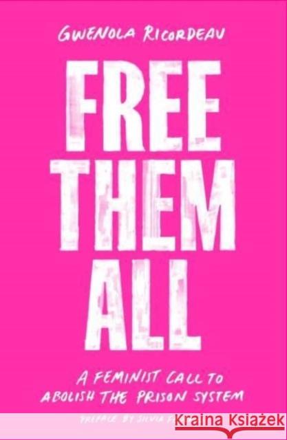 Free Them All: A Feminist Call to Abolish the Prison System Gwenola Ricordeau Silvia Federici Emma Ramadan 9781839762734 Verso - książka