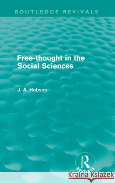 Free-Thought in the Social Sciences (Routledge Revivals) Hobson, J. A. 9780415578820 Taylor and Francis - książka