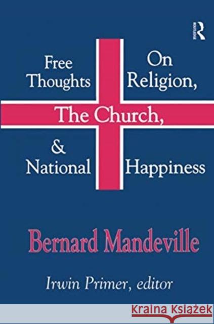 Free Thoughts on Religion, the Church, and National Happiness Bernard Mandeville 9781138510159 Routledge - książka