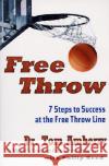 Free Throw: 7 Steps to Success at the Free Throw Line Tom Amberry Philip Reed 9780062734341 HarperCollins Publishers