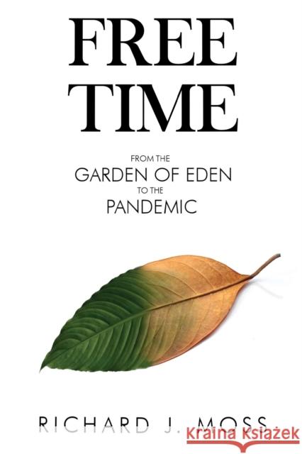 Free Time: From the Garden of Eden to the Pandemic Richard J. Moss 9781800748279 Olympia Publishers - książka