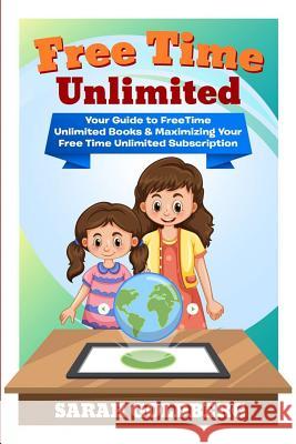 Free Time Unlimited: Your Guide to Freetime Unlimited Books & Maximizing Your Free Time Unlimited Subscription Sarah Goldberg 9781793247995 Independently Published - książka