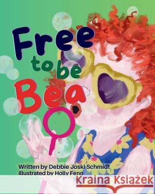 Free To Be Bea Holly Fenn Debbie Joski Schmidt 9780998624099 Invested Stories LLC - książka
