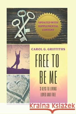 Free to Be Me: 3 Keys to Living Loved and Free Carol G. Griffiths 9781792989674 Independently Published - książka