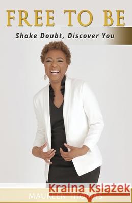 Free To Be: Shake Doubt, Discover You Maureen Thomas 9781953759429 Maureen Thomas - książka