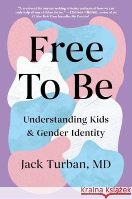 Free to Be: Understanding Kids & Gender Identity Jack Turban 9781668017043 Atria Books - książka