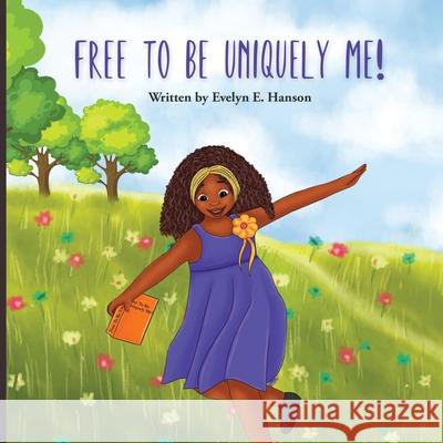 Free To Be Uniquely Me! Evelyn E. Hanson 9781736699201 E. Amma Scribes - książka