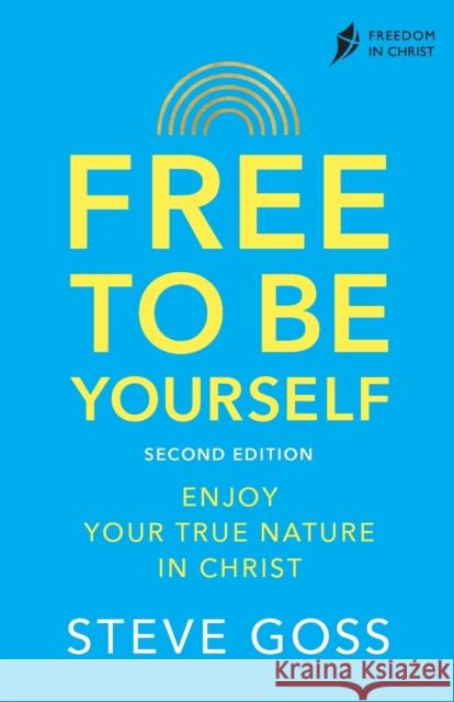 Free To Be Yourself, Second Edition: Enjoy Your True Nature In Christ Steve Goss 9780281087594 SPCK Publishing - książka