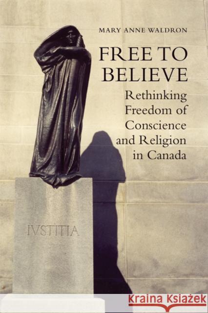 Free to Believe: Rethinking Freedom of Conscience and Religion in Canada Waldron, Mary Anne 9781442613843 University of Toronto Press - książka
