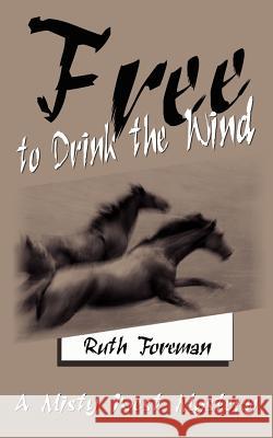 Free to Drink the Wind: A Misty West Mystery Ruth Foreman 9781410768544 Authorhouse - książka