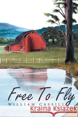 Free To Fly Cassill, William 9781503584723 Xlibris Corporation - książka
